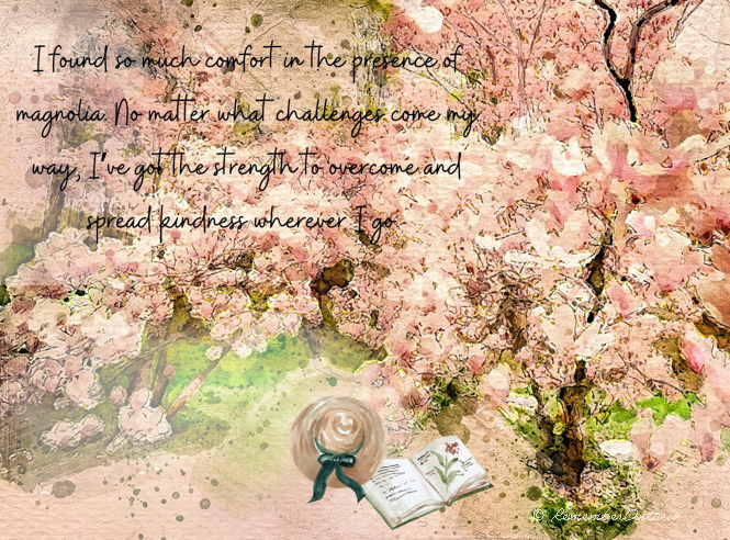 Two fully-blossom pink magnolia trees in water color, with hand-written over read "I found so much comfort in the presence of magnolia. No matter what challenge come my way, I've got the strength to overcome and spread kindness wherever I go."